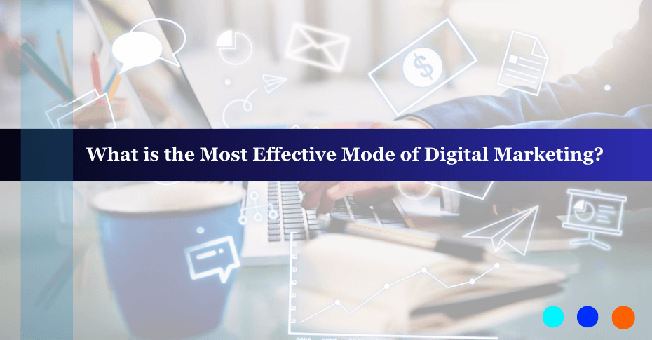 What is the Most Effective Mode of Digital Marketing